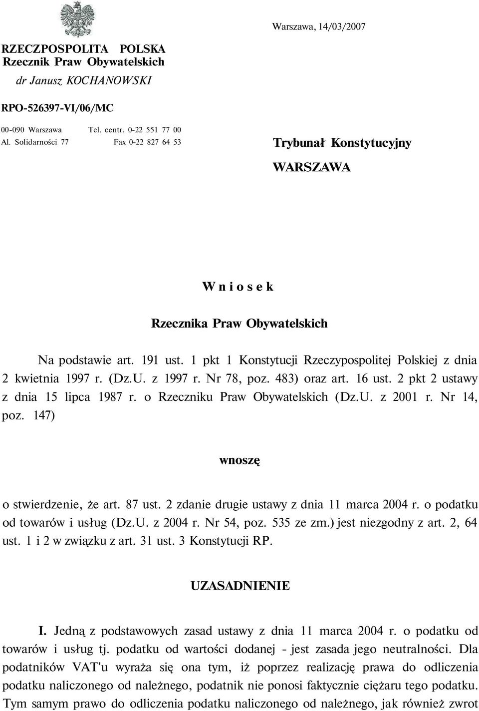 1 pkt 1 Konstytucji Rzeczypospolitej Polskiej z dnia 2 kwietnia 1997 r. (Dz.U. z 1997 r. Nr 78, poz. 483) oraz art. 16 ust. 2 pkt 2 ustawy z dnia 15 lipca 1987 r. o Rzeczniku Praw Obywatelskich (Dz.U. z 2001 r.