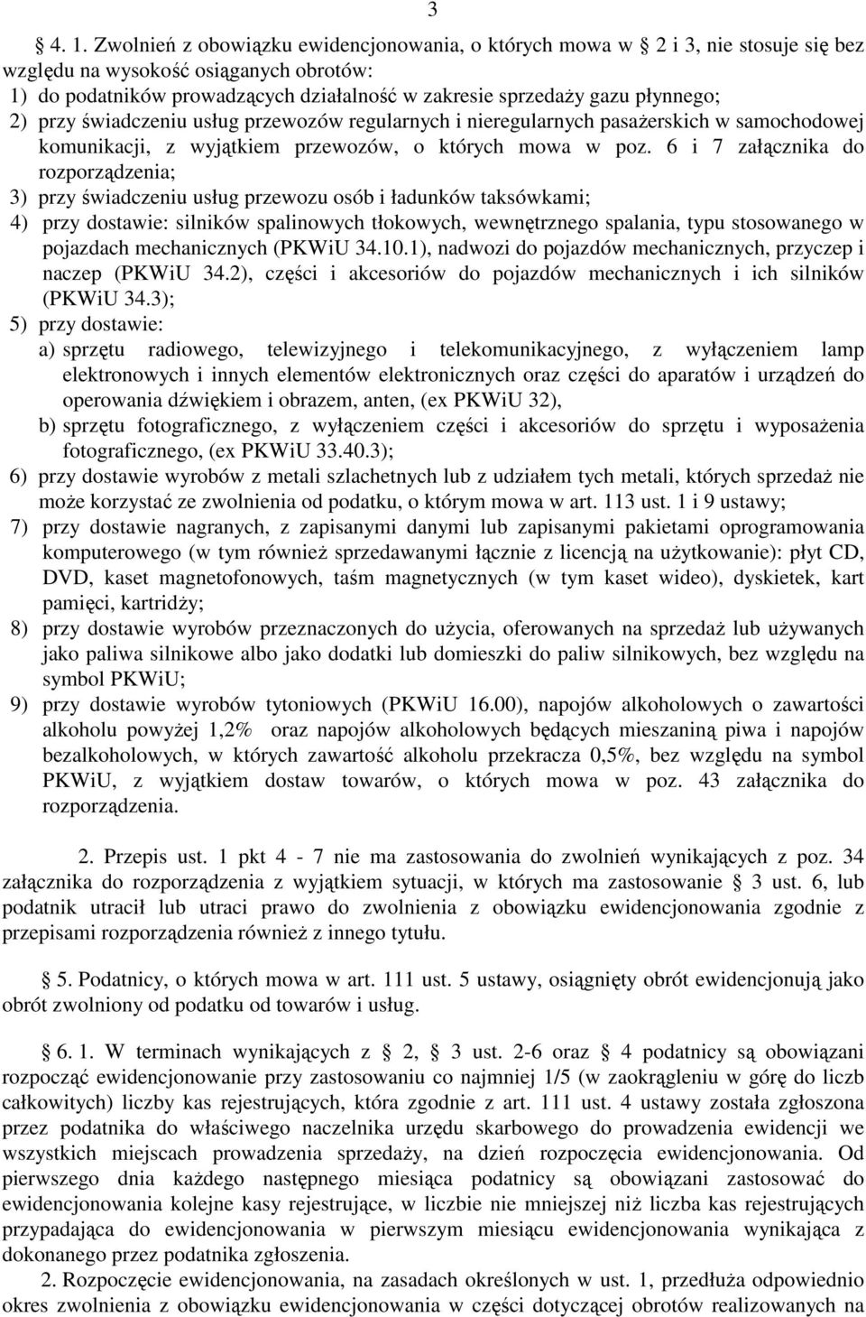 płynnego; 2) przy świadczeniu usług przewozów regularnych i nieregularnych pasaŝerskich w samochodowej komunikacji, z wyjątkiem przewozów, o których mowa w poz.