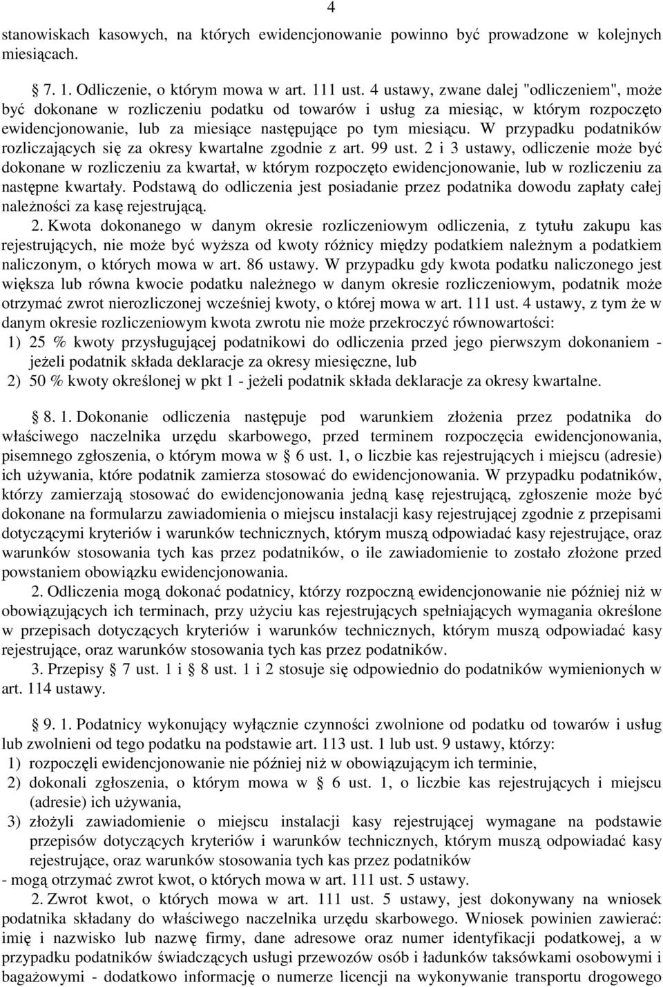 W przypadku podatników rozliczających się za okresy kwartalne zgodnie z art. 99 ust.