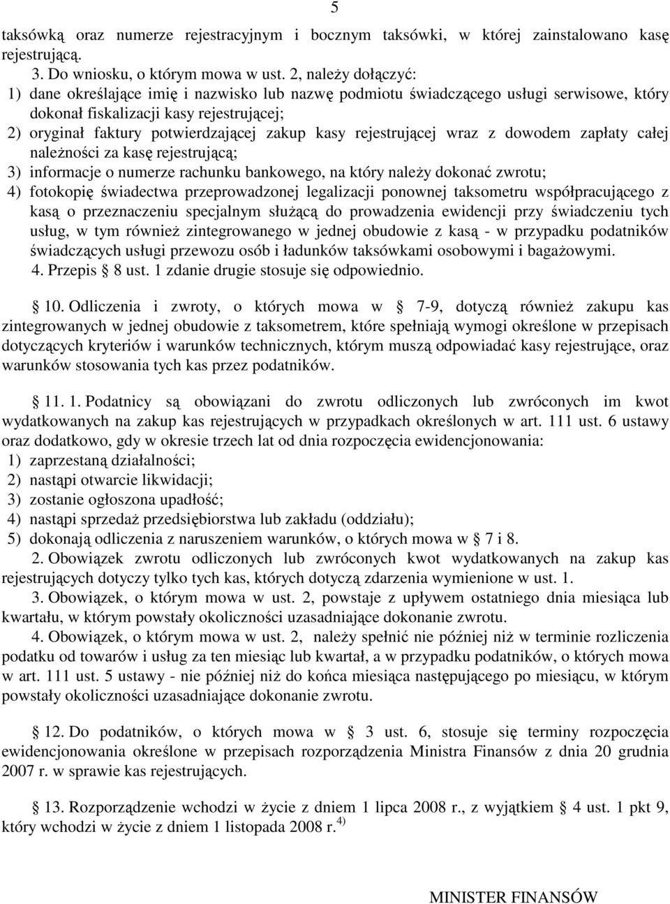 rejestrującej wraz z dowodem zapłaty całej naleŝności za kasę rejestrującą; 3) informacje o numerze rachunku bankowego, na który naleŝy dokonać zwrotu; 4) fotokopię świadectwa przeprowadzonej