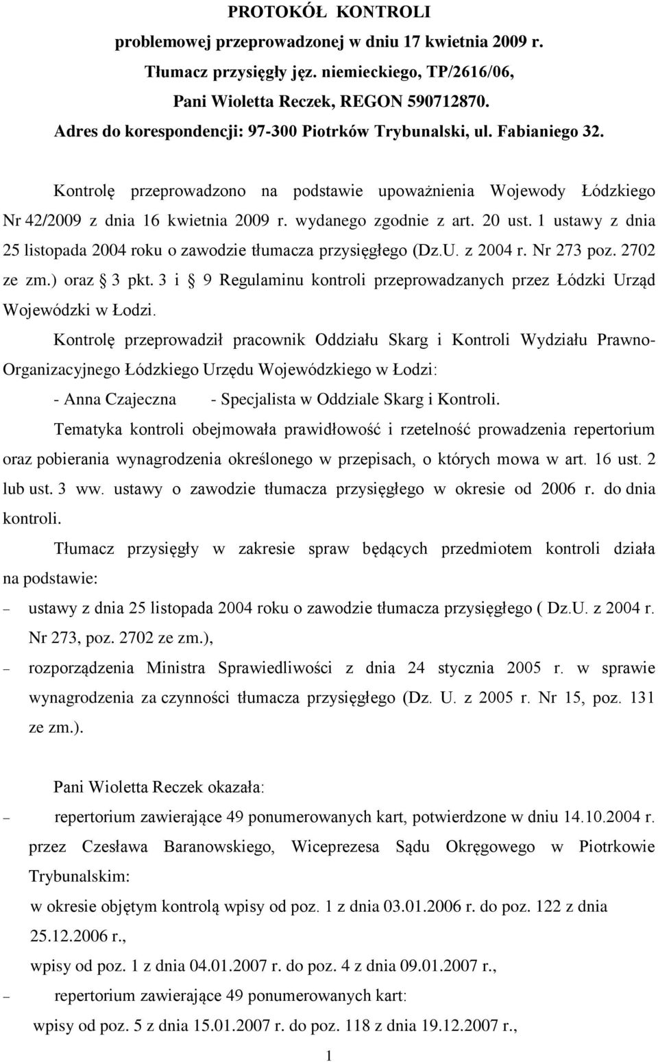 wydanego zgodnie z art. 20 ust. 1 ustawy z dnia 25 listopada 2004 roku o zawodzie tłumacza przysięgłego (Dz.U. z 2004 r. Nr 273 poz. 2702 ze zm.) oraz 3 pkt.