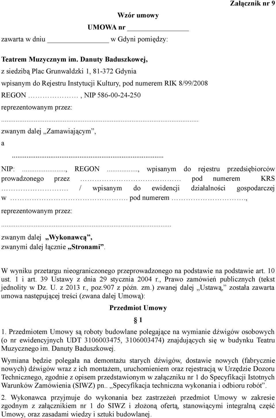 .. zwanym dalej Zamawiającym, a... NIP:..., REGON..., wpisanym do rejestru przedsiębiorców prowadzonego przez pod numerem KRS. / wpisanym do ewidencji działalności gospodarczej w. pod numerem., reprezentowanym przez:.