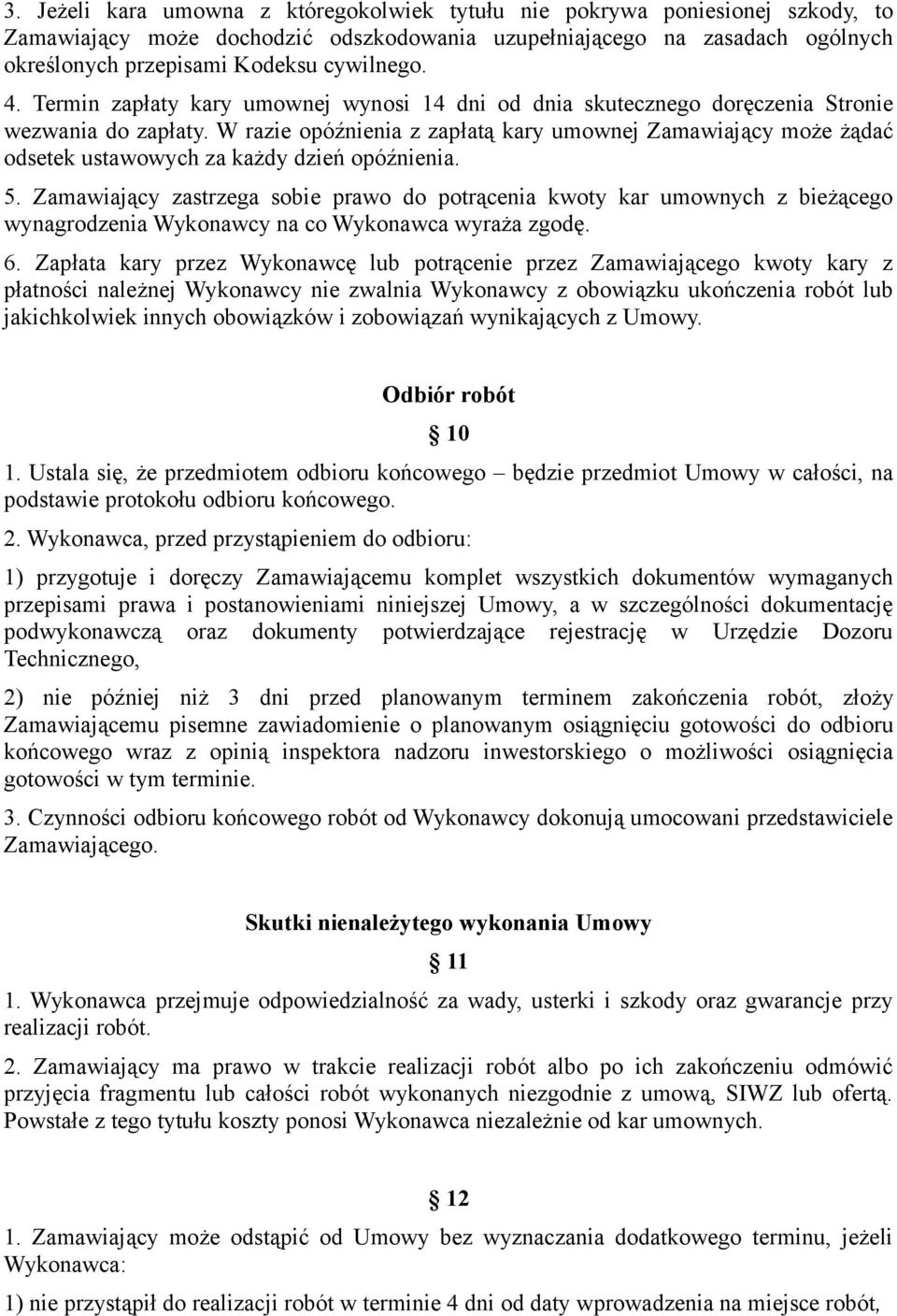 W razie opóźnienia z zapłatą kary umownej Zamawiający może żądać odsetek ustawowych za każdy dzień opóźnienia. 5.
