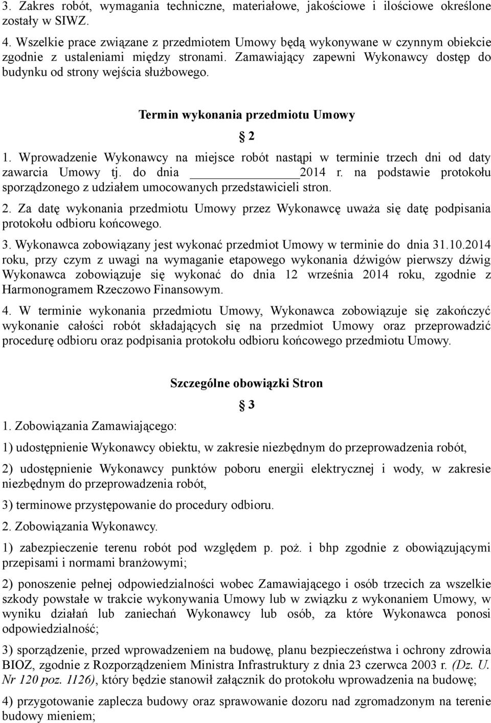 Termin wykonania przedmiotu Umowy 2 1. Wprowadzenie Wykonawcy na miejsce robót nastąpi w terminie trzech dni od daty zawarcia Umowy tj. do dnia 2014 r.