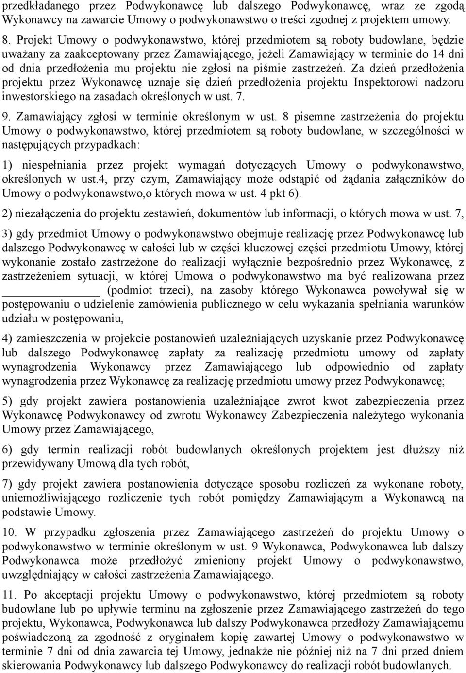 nie zgłosi na piśmie zastrzeżeń. Za dzień przedłożenia projektu przez Wykonawcę uznaje się dzień przedłożenia projektu Inspektorowi nadzoru inwestorskiego na zasadach określonych w ust. 7. 9.