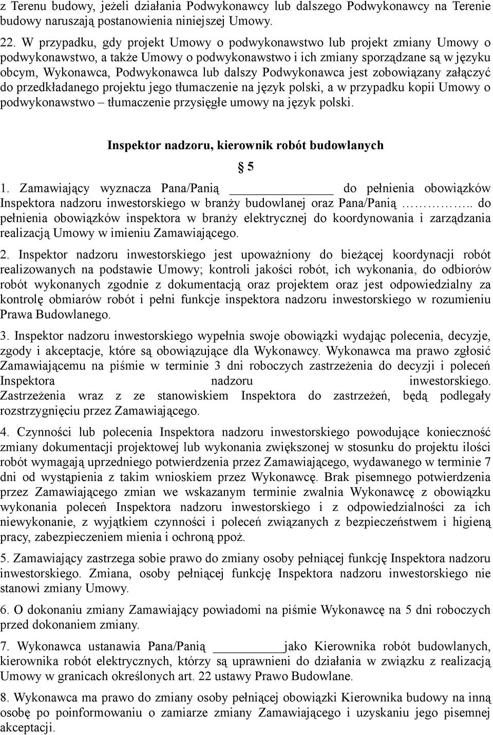 dalszy Podwykonawca jest zobowiązany załączyć do przedkładanego projektu jego tłumaczenie na język polski, a w przypadku kopii Umowy o podwykonawstwo tłumaczenie przysięgłe umowy na język polski.