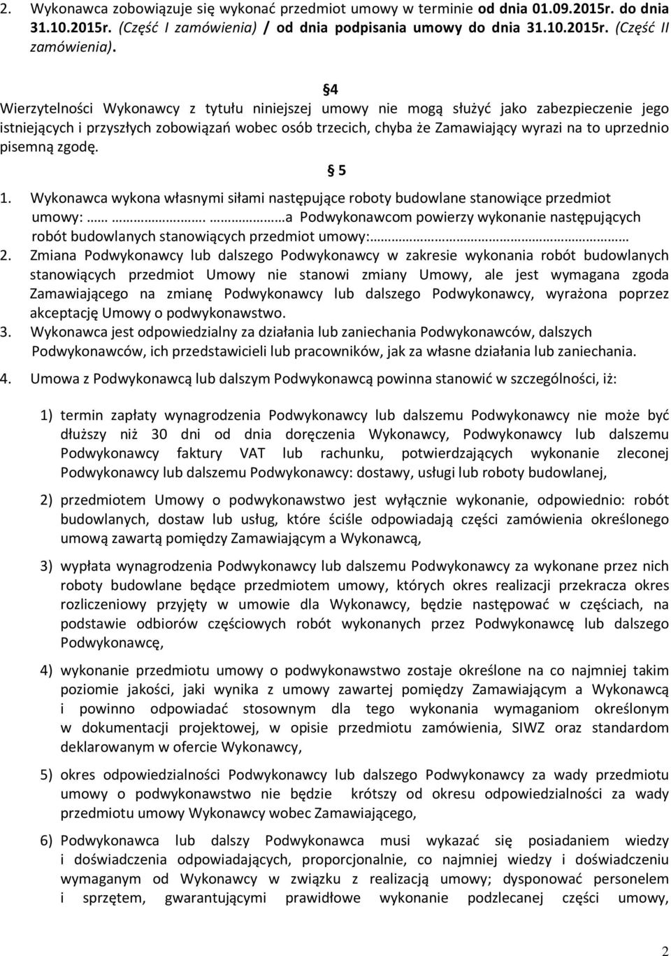 pisemną zgodę. 5 1. Wykonawca wykona własnymi siłami następujące roboty budowlane stanowiące przedmiot umowy:.
