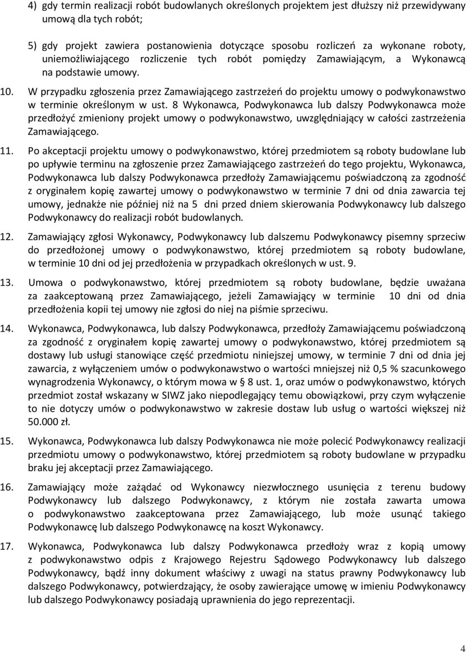 W przypadku zgłoszenia przez Zamawiającego zastrzeżeń do projektu umowy o podwykonawstwo w terminie określonym w ust.