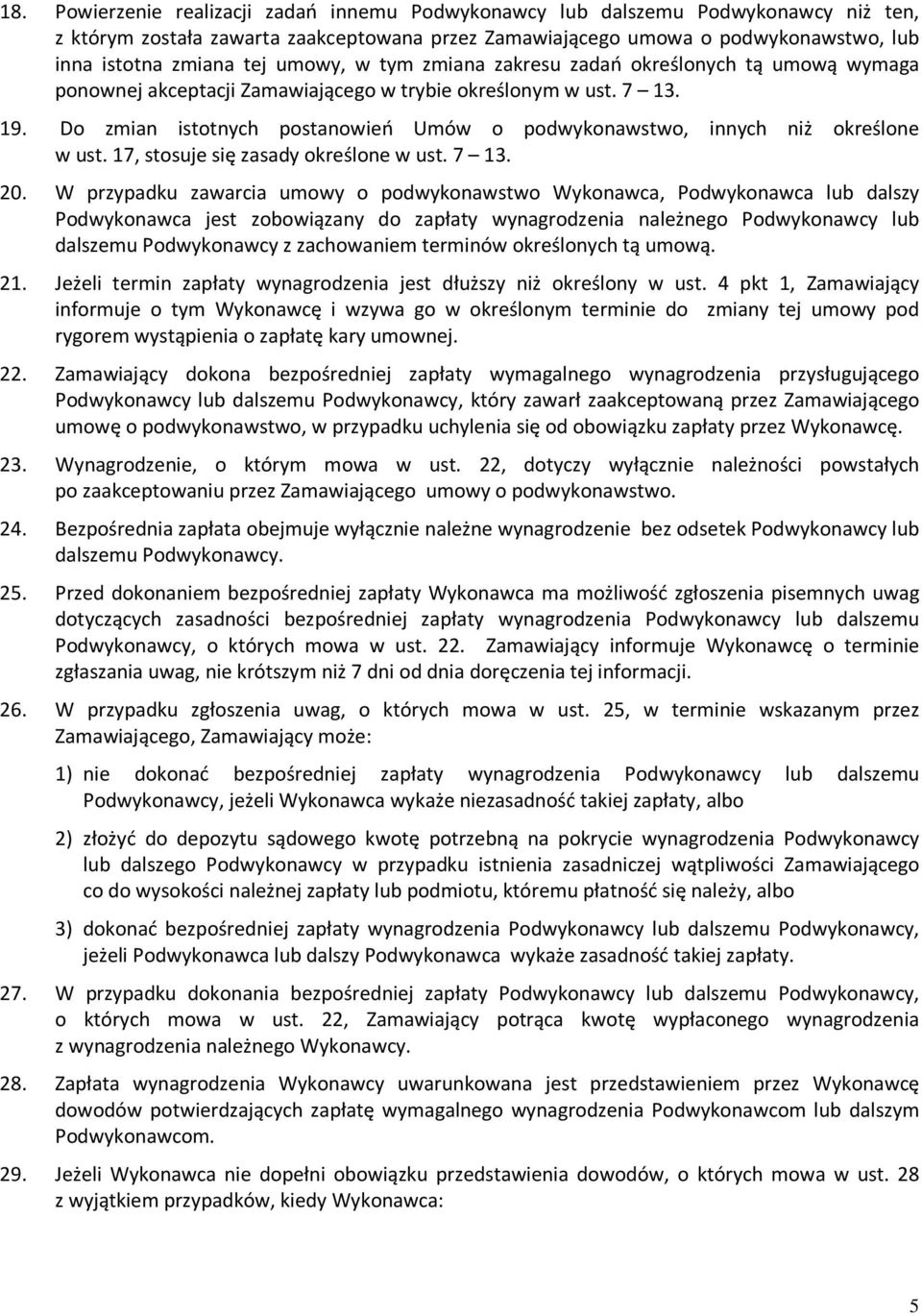 Do zmian istotnych postanowień Umów o podwykonawstwo, innych niż określone w ust. 17, stosuje się zasady określone w ust. 7 13. 20.