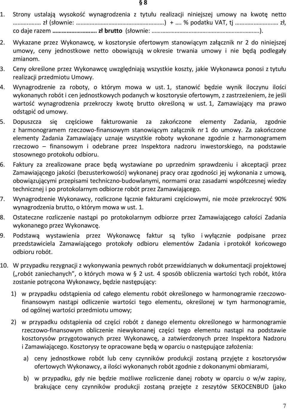 Ceny określone przez Wykonawcę uwzględniają wszystkie koszty, jakie Wykonawca ponosi z tytułu realizacji przedmiotu Umowy. 4. Wynagrodzenie za roboty, o którym mowa w ust.