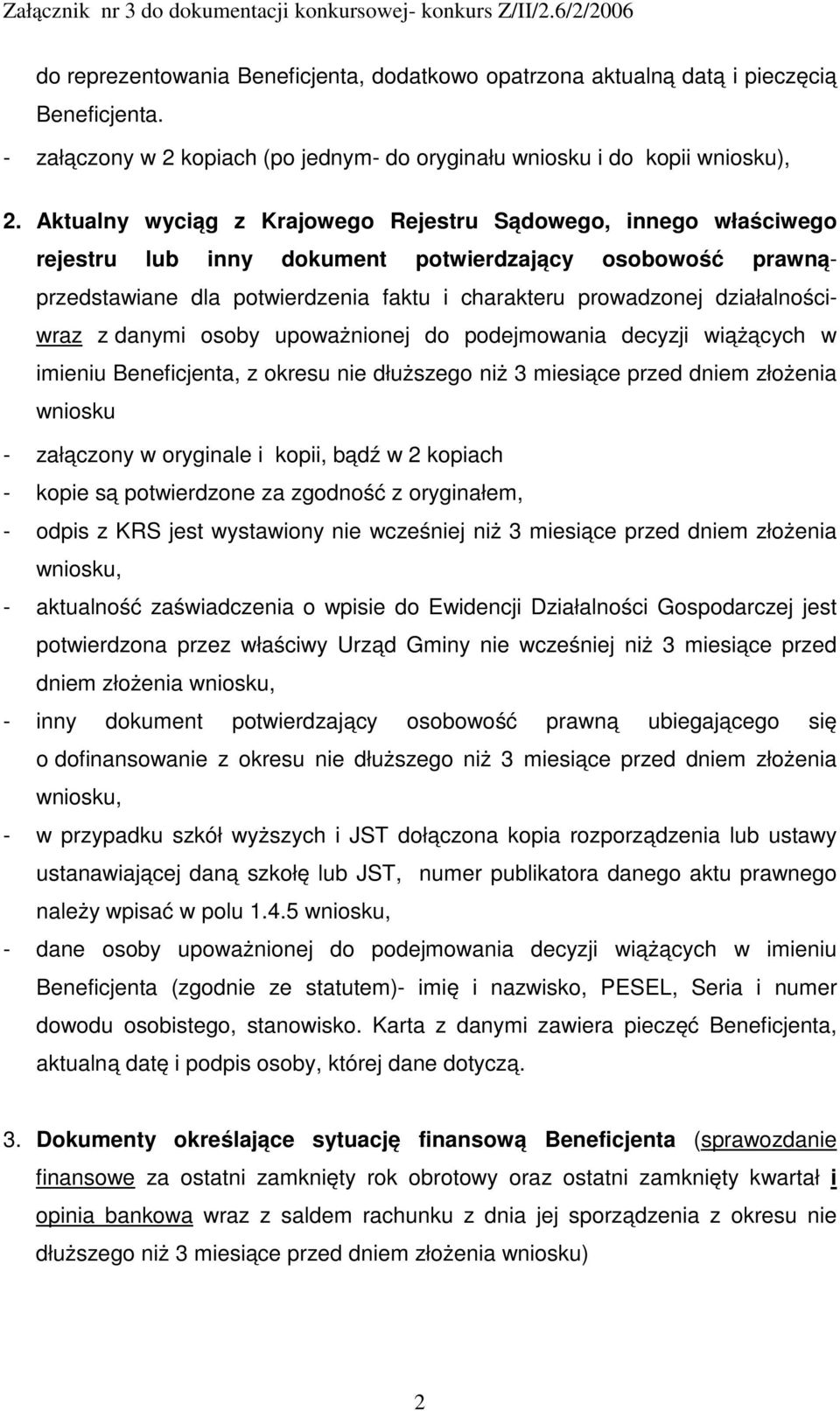 działalnościwraz z danymi osoby upoważnionej do podejmowania decyzji wiążących w imieniu Beneficjenta, z okresu nie dłuższego niż 3 miesiące przed dniem złożenia wniosku - załączony w oryginale i