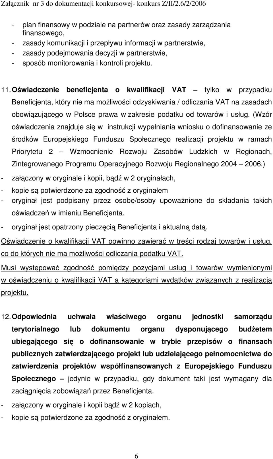 Oświadczenie beneficjenta o kwalifikacji VAT tylko w przypadku Beneficjenta, który nie ma możliwości odzyskiwania / odliczania VAT na zasadach obowiązującego w Polsce prawa w zakresie podatku od