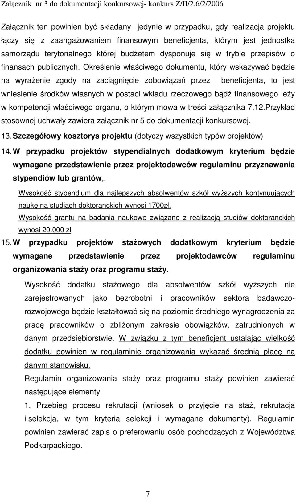 Określenie właściwego dokumentu, który wskazywać będzie na wyrażenie zgody na zaciągnięcie zobowiązań przez beneficjenta, to jest wniesienie środków własnych w postaci wkładu rzeczowego bądź