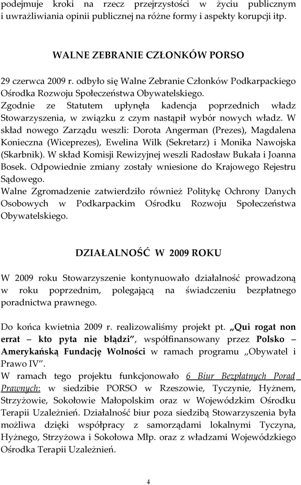 Zgodnie ze Statutem upłynęła kadencja poprzednich władz Stowarzyszenia, w związku z czym nastąpił wybór nowych władz.