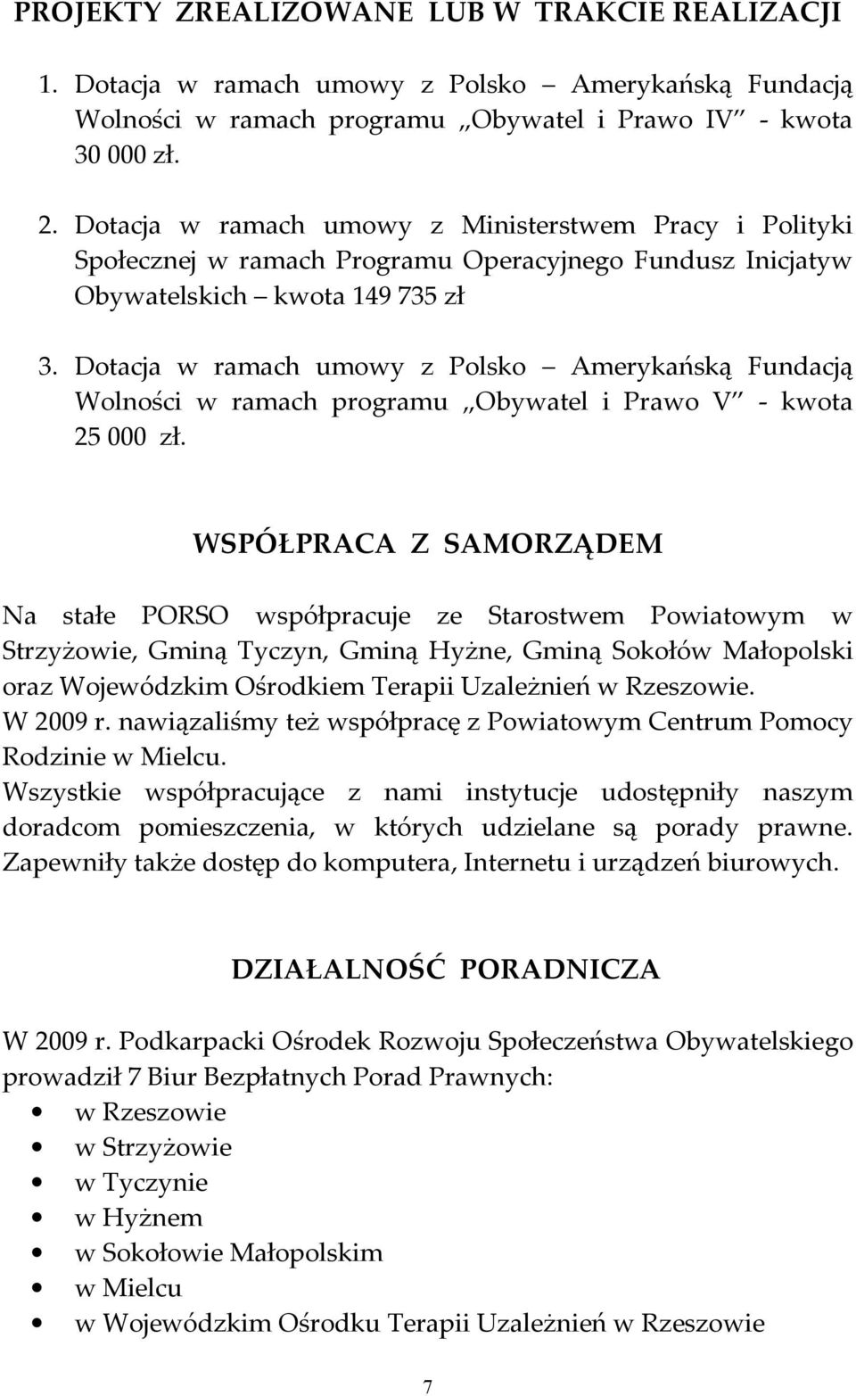 Dotacja w ramach umowy z Polsko Amerykańską Fundacją Wolności w ramach programu Obywatel i Prawo V - kwota 25 000 zł.