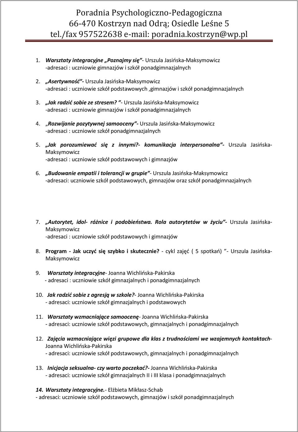 - Urszula Jasińska-Maksymowicz -adresaci : uczniowie gimnazjów i szkół ponadgimnazjalnych 4.