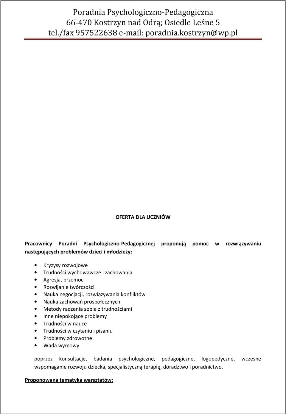 radzenia sobie z trudnościami Inne niepokojące problemy Trudności w nauce Trudności w czytaniu i pisaniu Problemy zdrowotne Wada wymowy poprzez konsultacje,