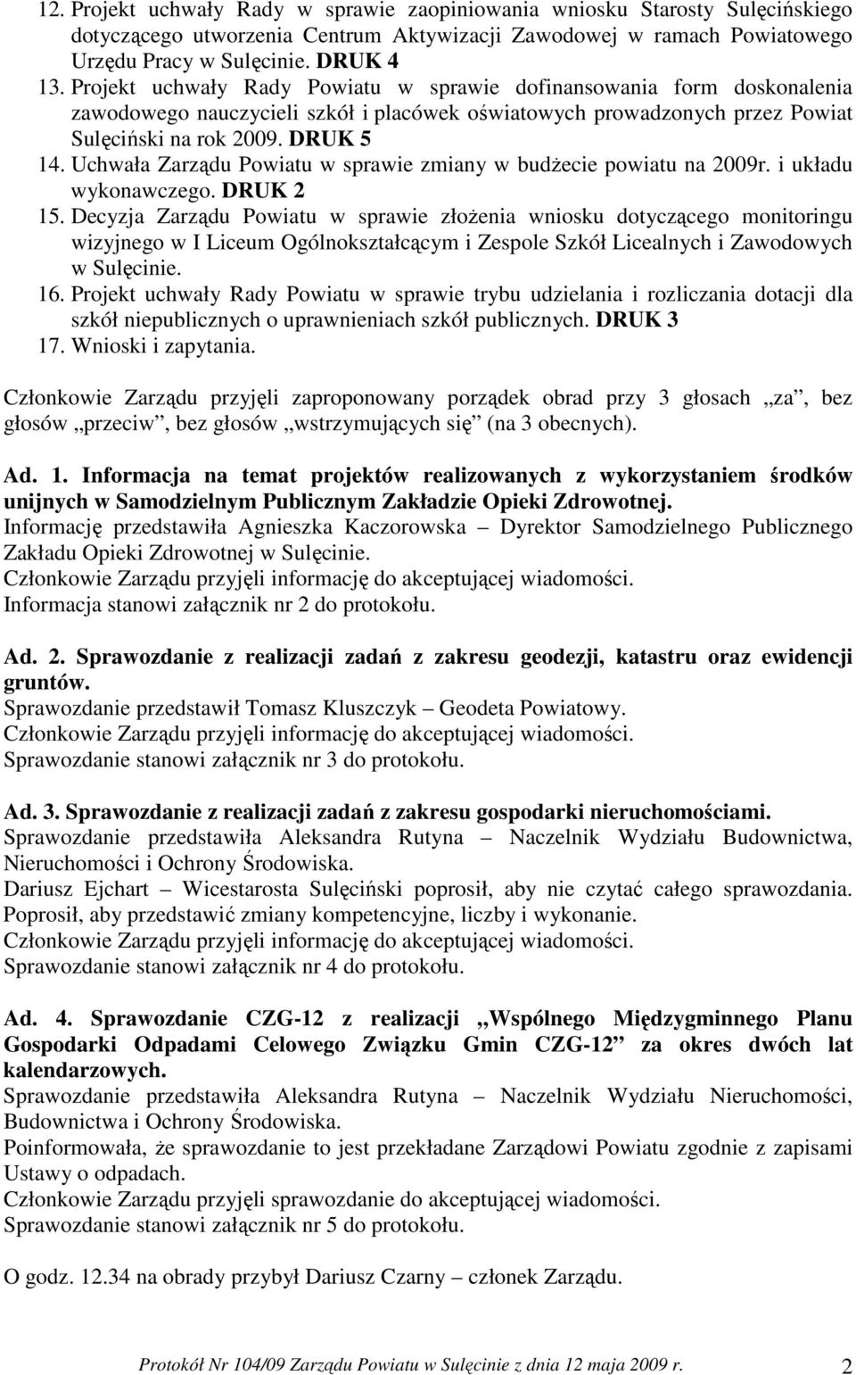 Uchwała Zarządu Powiatu w sprawie zmiany w budŝecie powiatu na 2009r. i układu wykonawczego. DRUK 2 15.