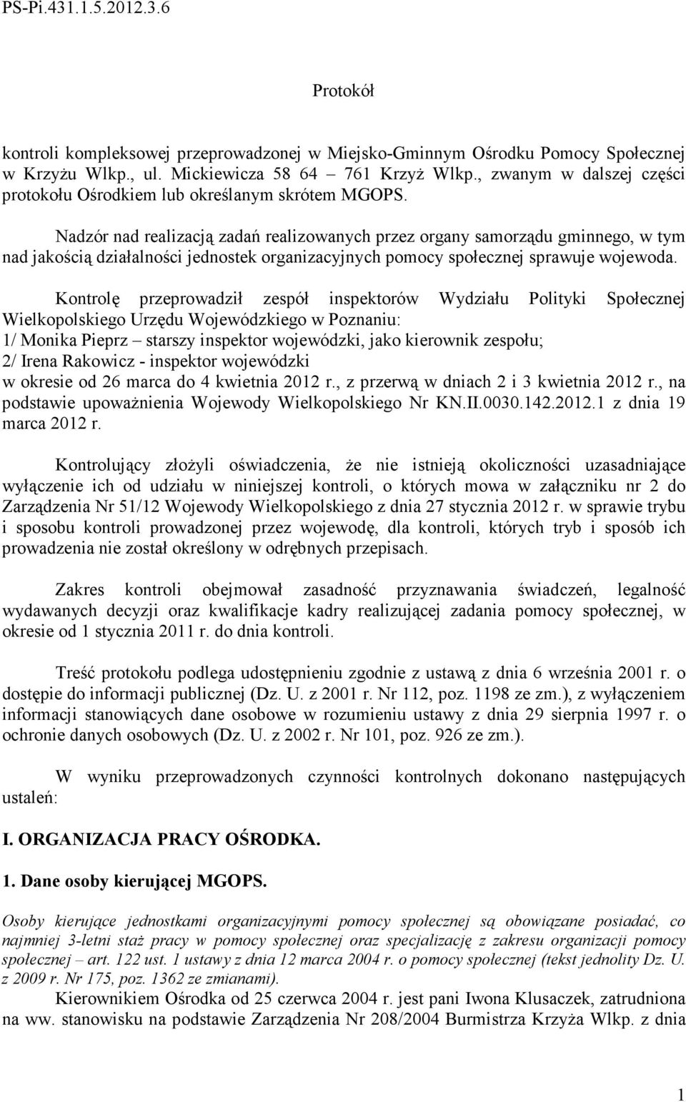 Nadzór nad realizacją zadań realizowanych przez organy samorządu gminnego, w tym nad jakością działalności jednostek organizacyjnych pomocy społecznej sprawuje wojewoda.
