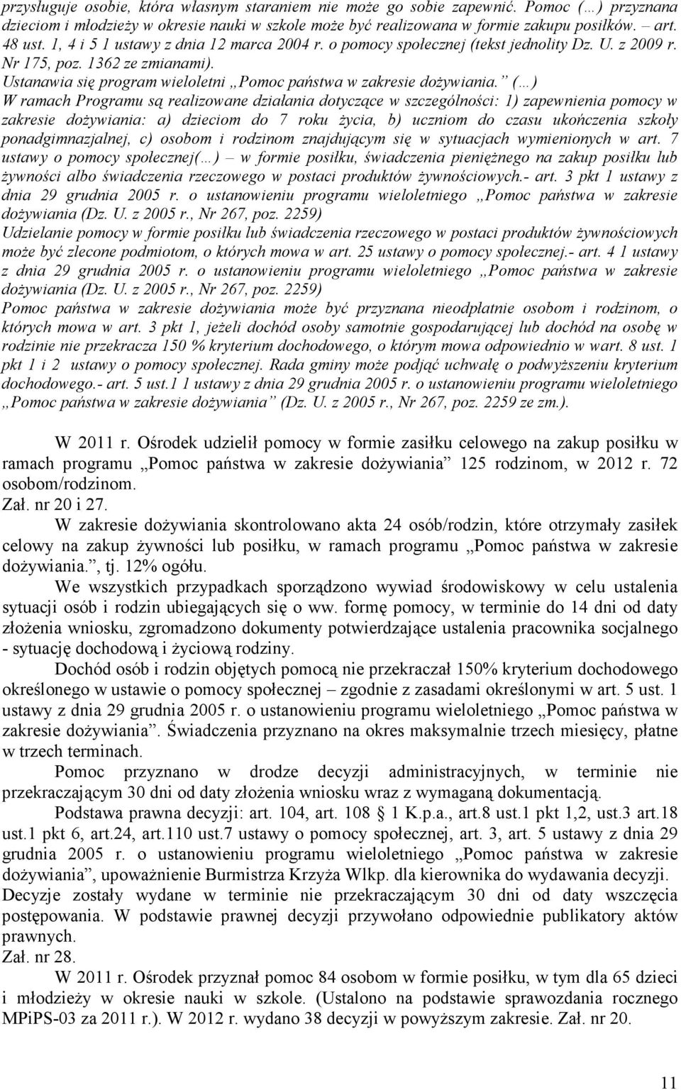( ) W ramach Programu są realizowane działania dotyczące w szczególności: 1) zapewnienia pomocy w zakresie doŝywiania: a) dzieciom do 7 roku Ŝycia, b) uczniom do czasu ukończenia szkoły