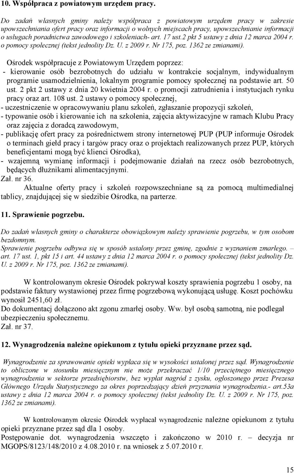 poradnictwa zawodowego i szkoleniach- art. 17 ust.2 pkt 5 ustawy z dnia 12 marca 2004 r. o pomocy społecznej (tekst jednolity Dz. U. z 2009 r. Nr 175, poz. 1362 ze zmianami).