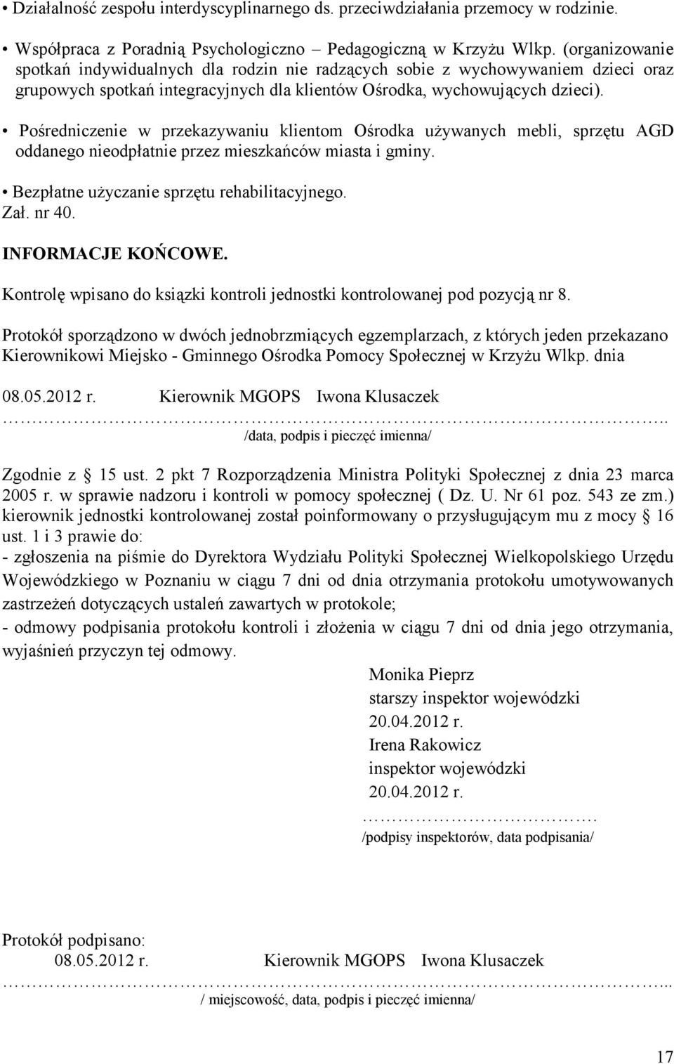 Pośredniczenie w przekazywaniu klientom Ośrodka uŝywanych mebli, sprzętu AGD oddanego nieodpłatnie przez mieszkańców miasta i gminy. Bezpłatne uŝyczanie sprzętu rehabilitacyjnego. Zał. nr 40.