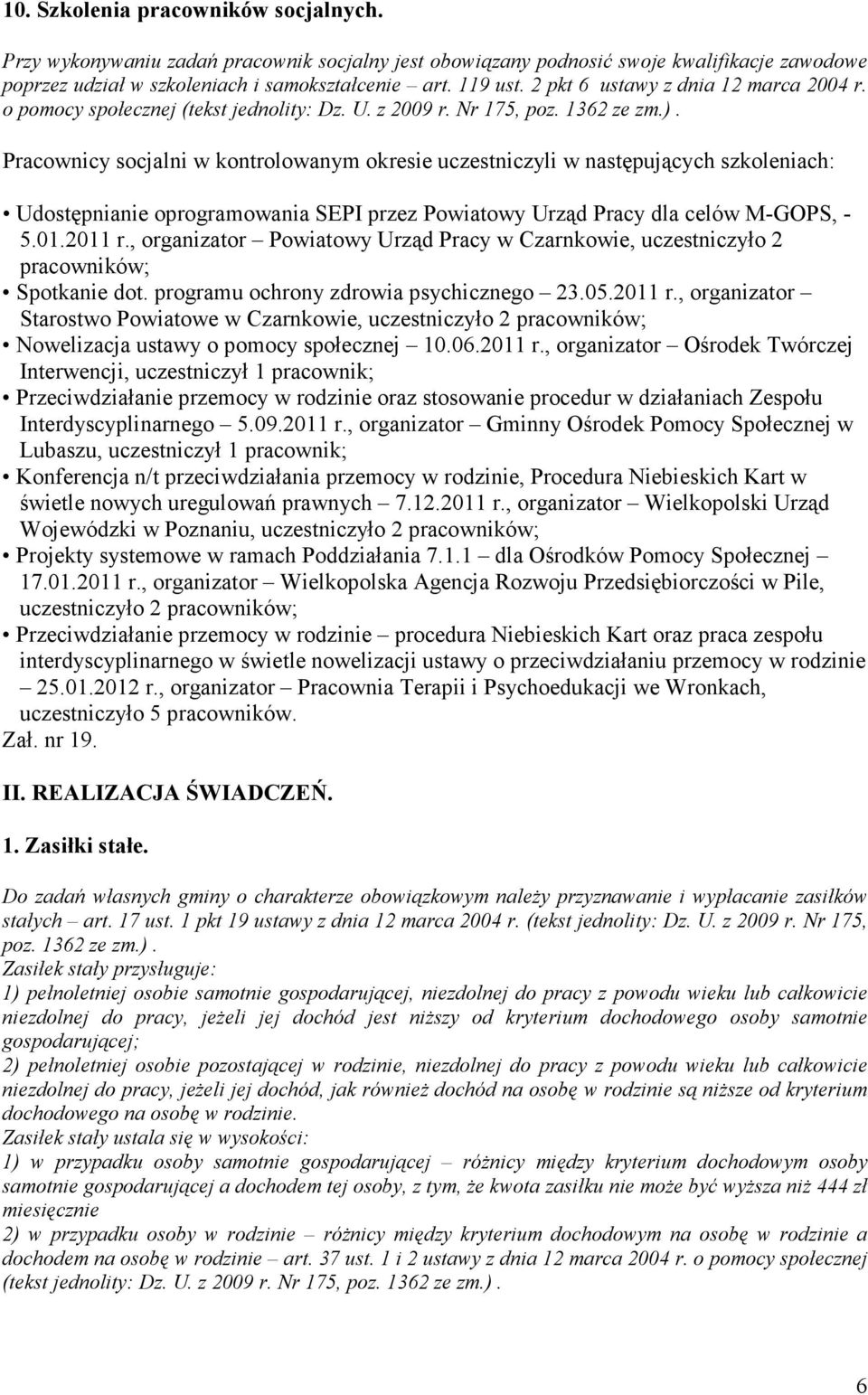 Pracownicy socjalni w kontrolowanym okresie uczestniczyli w następujących szkoleniach: Udostępnianie oprogramowania SEPI przez Powiatowy Urząd Pracy dla celów M-GOPS, - 5.01.2011 r.