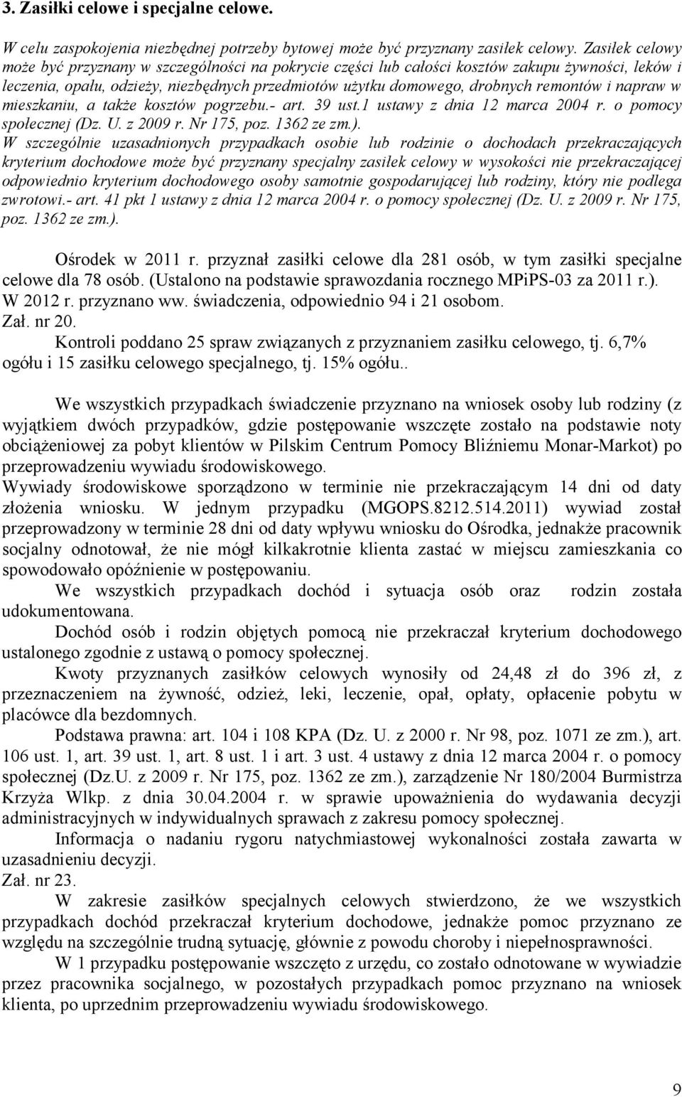 i napraw w mieszkaniu, a takŝe kosztów pogrzebu.- art. 39 ust.1 ustawy z dnia 12 marca 2004 r. o pomocy społecznej (Dz. U. z 2009 r. Nr 175, poz. 1362 ze zm.).