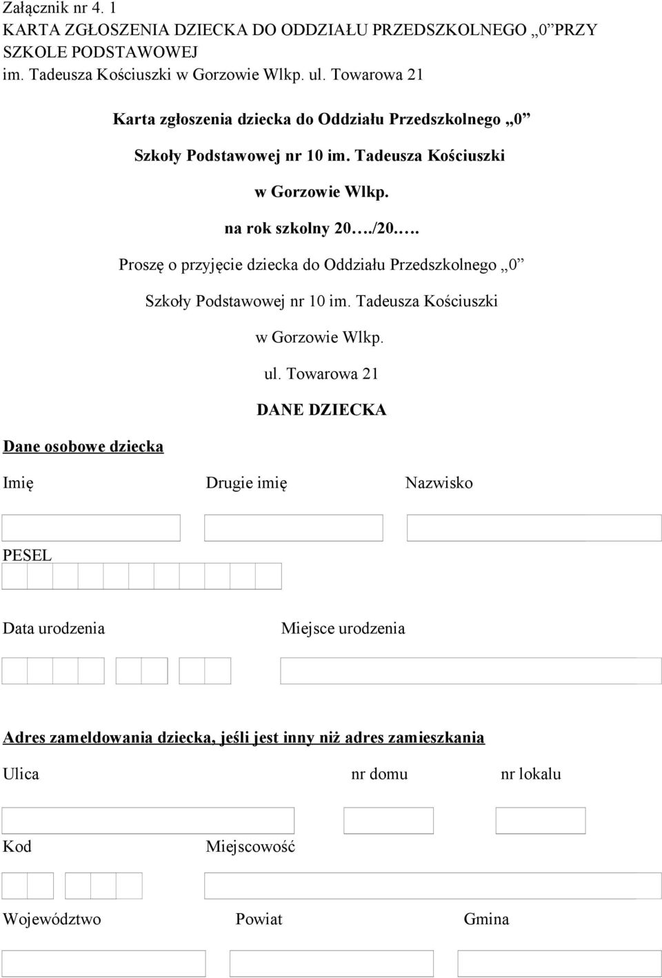 na rok szkolny 20./20.. Proszę o przyjęcie dziecka do Oddziału Przedszkolnego 0 Szkoły Podstawowej nr 10 im. Tadeusza Kościuszki w Gorzowie Wlkp. ul.