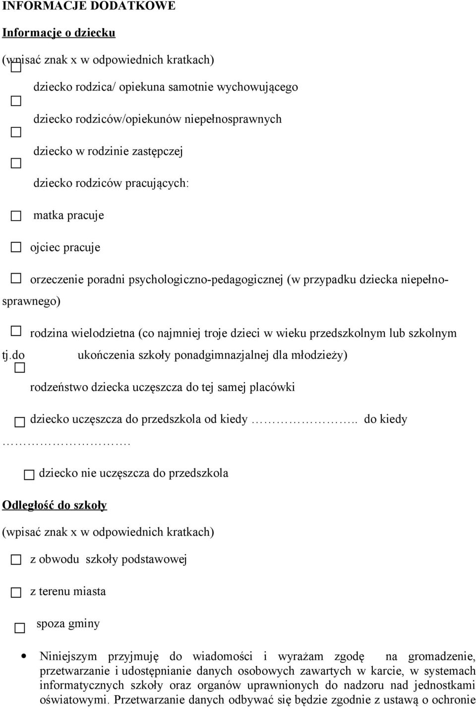 do rodzina wielodzietna (co najmniej troje dzieci w wieku przedszkolnym lub szkolnym ukończenia szkoły ponadgimnazjalnej dla młodzieży) rodzeństwo dziecka uczęszcza do tej samej placówki dziecko