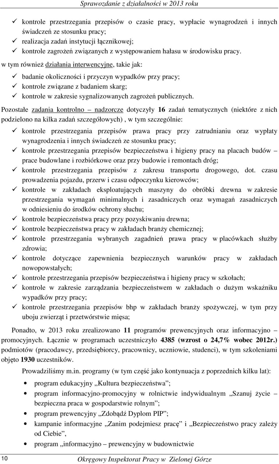 w tym również działania interwencyjne, takie jak: badanie okoliczności i przyczyn wypadków przy pracy; kontrole związane z badaniem skarg; kontrole w zakresie sygnalizowanych zagrożeń publicznych.