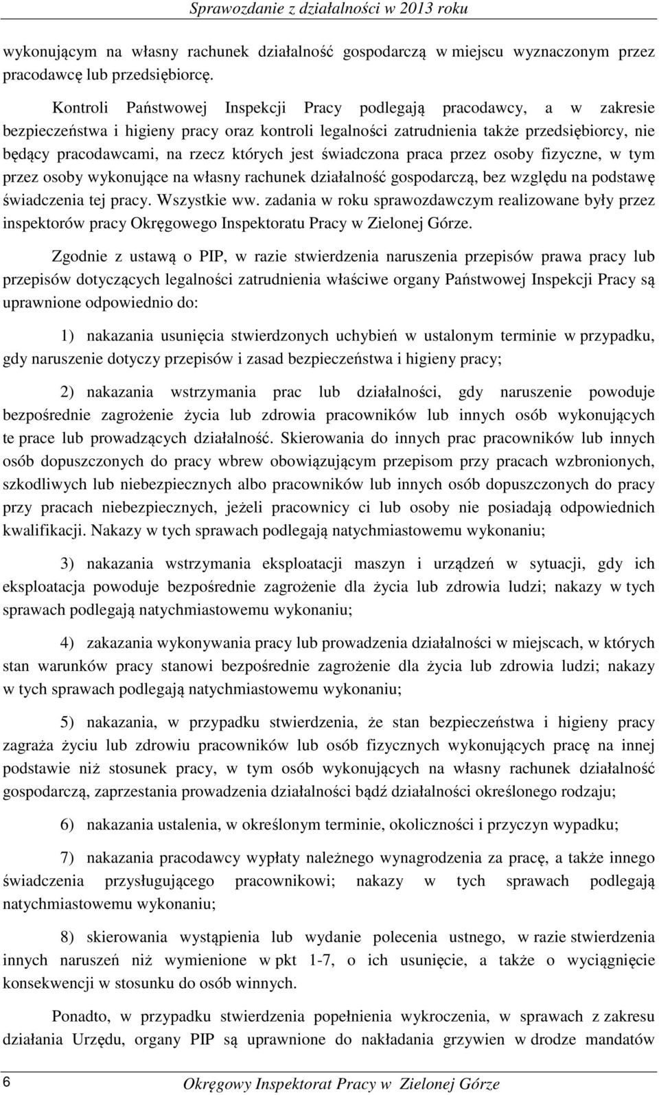 których jest świadczona praca przez osoby fizyczne, w tym przez osoby wykonujące na własny rachunek działalność gospodarczą, bez względu na podstawę świadczenia tej pracy. Wszystkie ww.