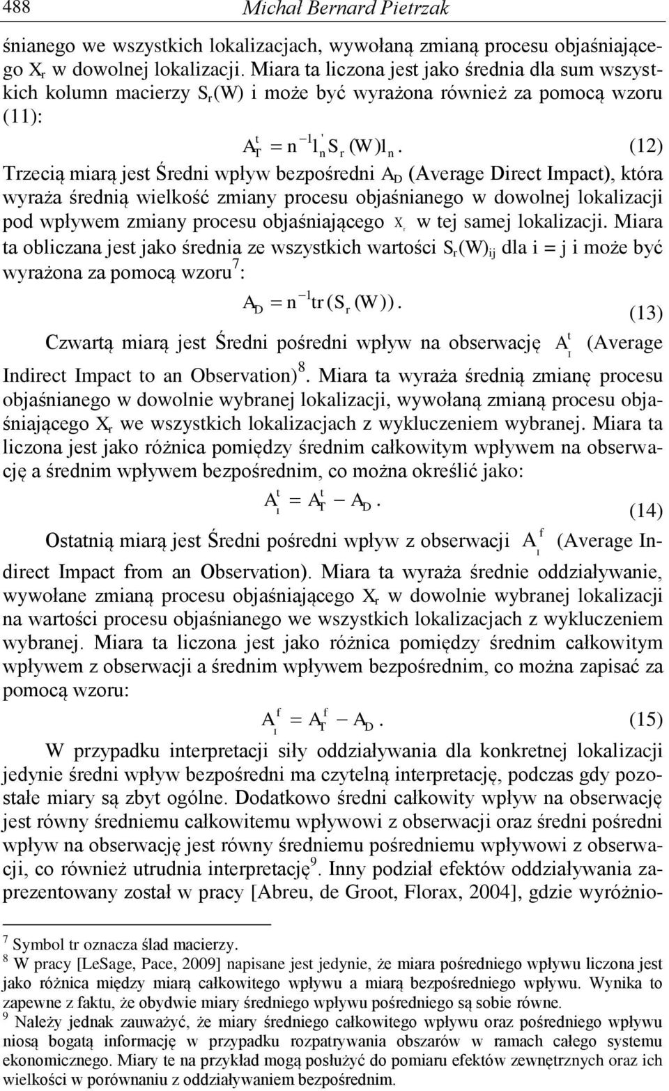 dowolnej lokalizacji pod wpływem zmiany pocesu objaśniającego X w tej samej lokalizacji Miaa ta obliczana jest jako śednia ze wszystkich watości S (W) ij dla i = j i może być wyażona za pomocą wzou 7