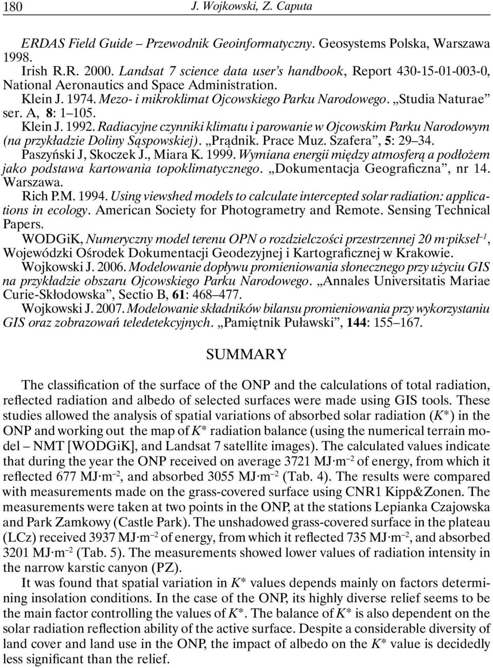 A, 8: 1 105. Klein J. 1992. Radiacyjne czynniki klimatu i parowanie w Ojcowskim Parku Narodowym (na przykładzie Doliny Sąspowskiej). Prądnik. Prace Muz. Szafera, 5: 29 34. Paszyński J, Skoczek J.
