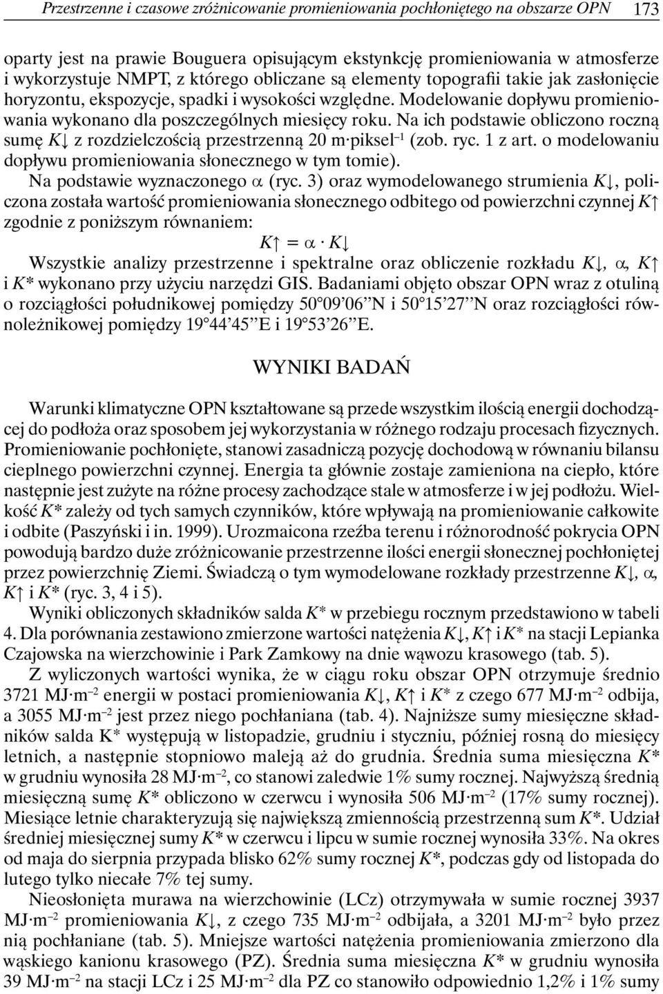 Na ich podstawie obliczono roczną sumę K z rozdzielczością przestrzenną 20 m piksel 1 (zob. ryc. 1 z art. o modelowaniu dopływu promieniowania słonecznego w tym tomie).