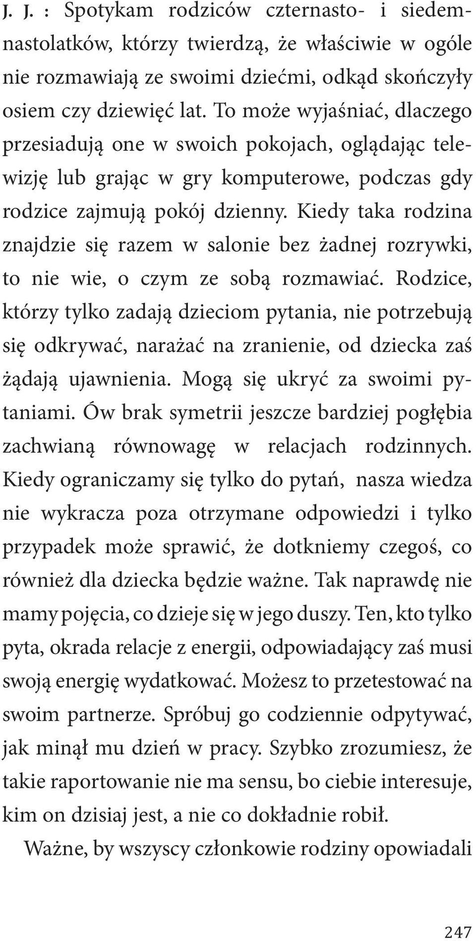 Kiedy taka rodzina znajdzie się razem w salonie bez żadnej rozrywki, to nie wie, o czym ze sobą rozmawiać.