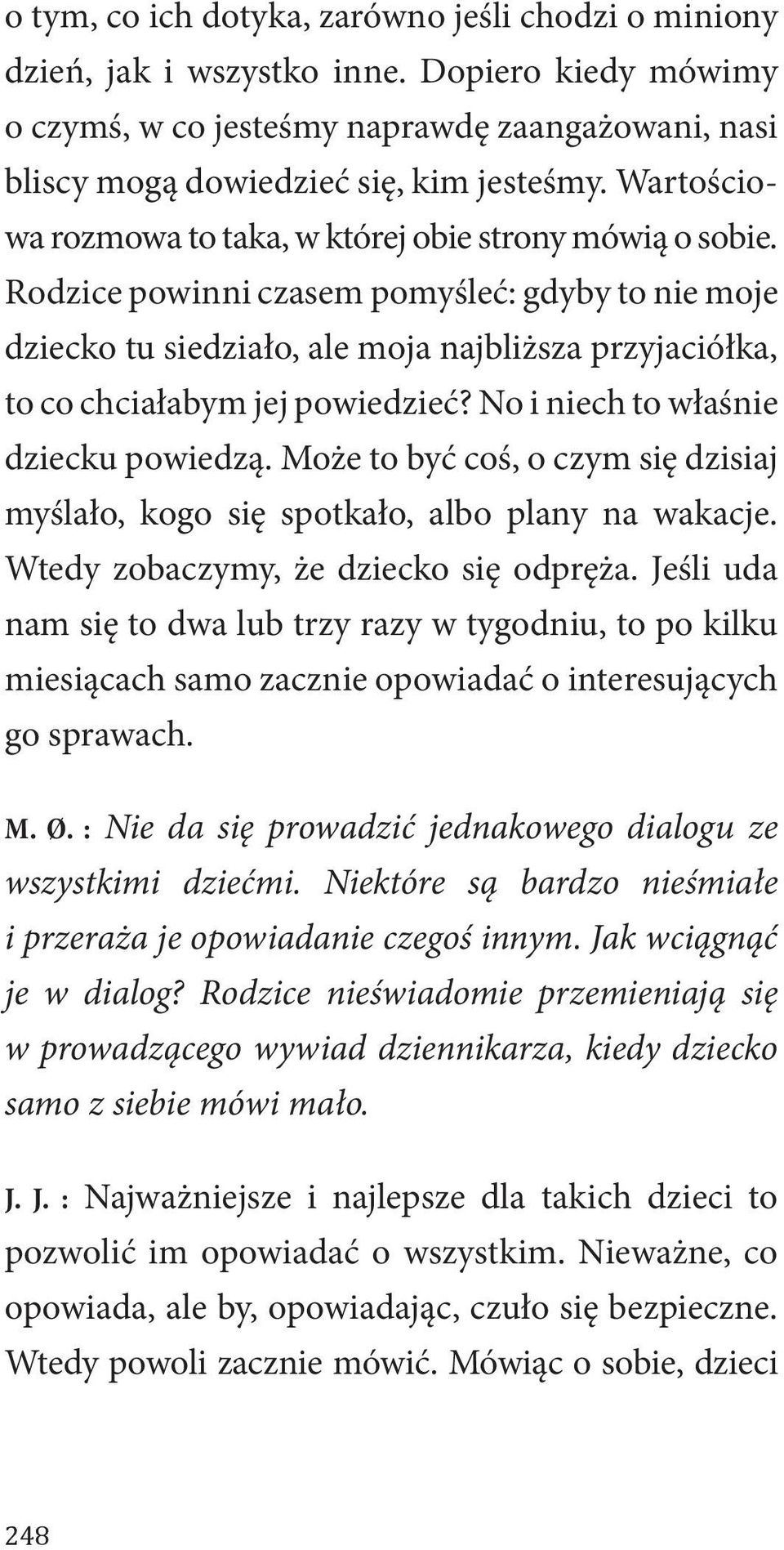 Rodzice powinni czasem pomyśleć: gdyby to nie moje dziecko tu siedziało, ale moja najbliższa przyjaciółka, to co chciałabym jej powiedzieć? No i niech to właśnie dziecku powiedzą.