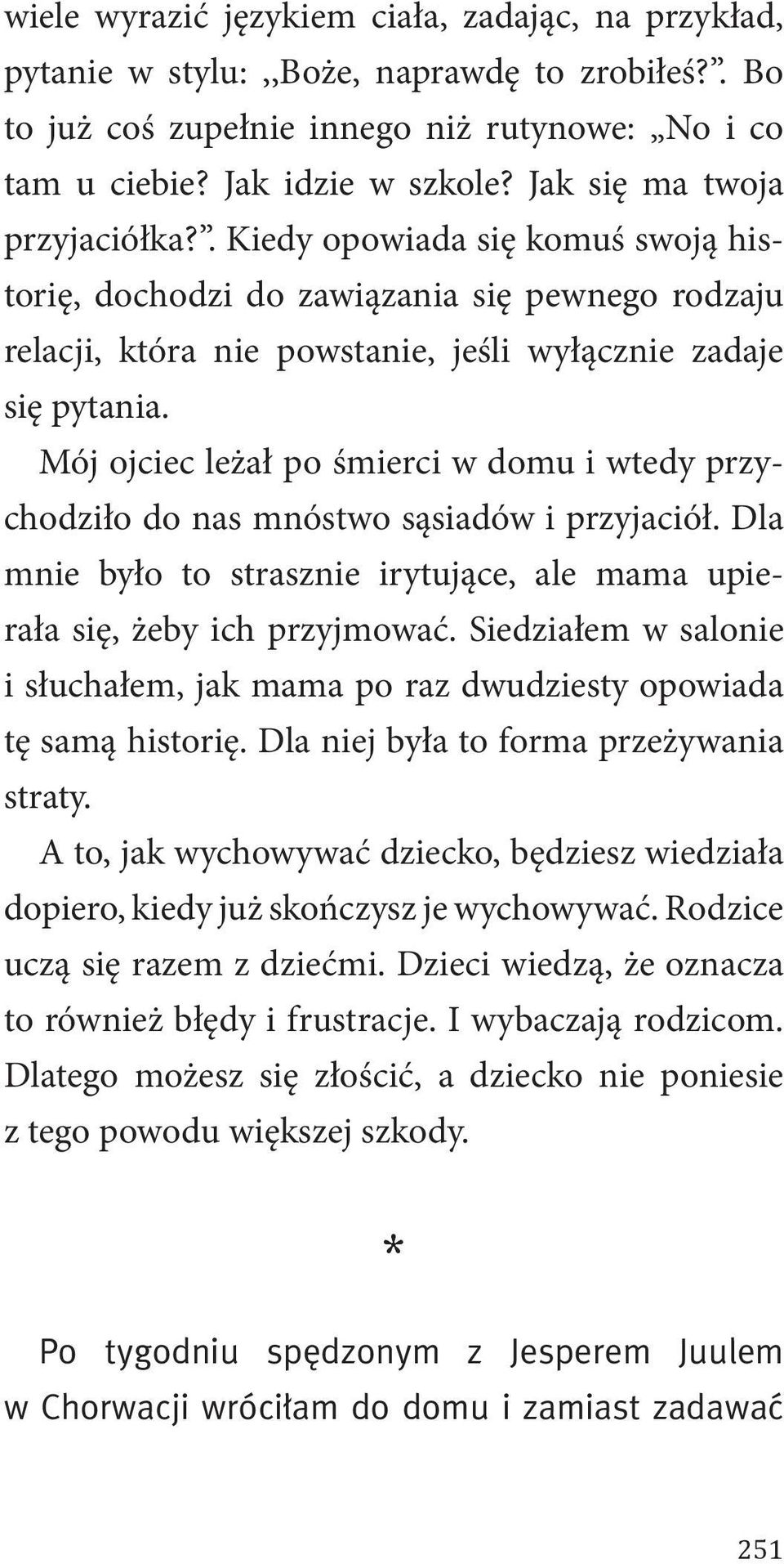 Mój ojciec leżał po śmierci w domu i wtedy przychodziło do nas mnóstwo sąsiadów i przyjaciół. Dla mnie było to strasznie irytujące, ale mama upierała się, żeby ich przyjmować.