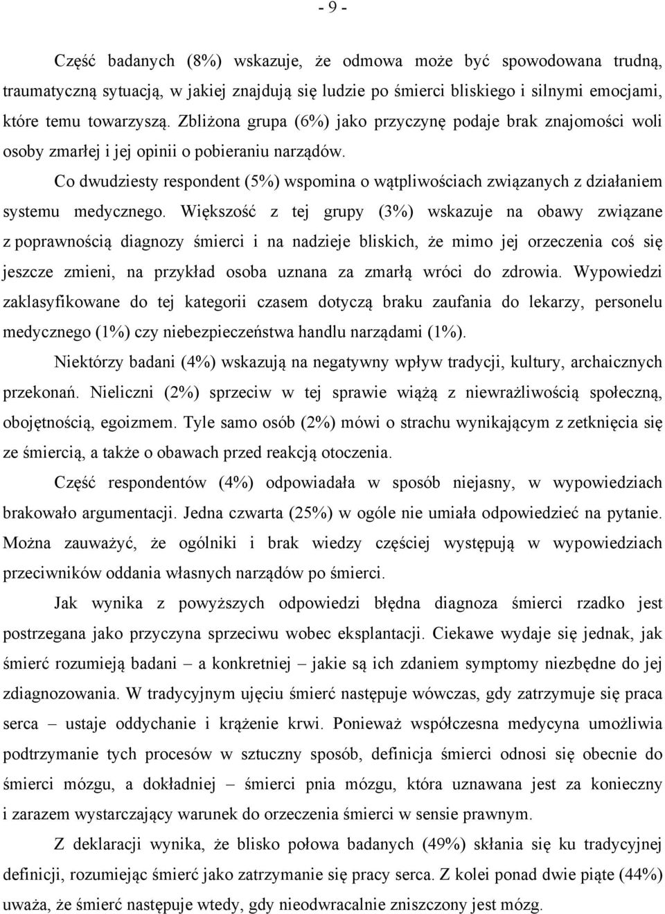Co dwudziesty respondent (5%) wspomina o wątpliwościach związanych z działaniem systemu medycznego.