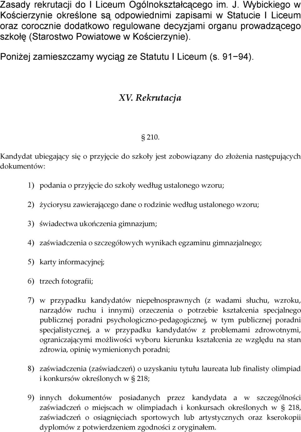 Poniżej zamieszczamy wyciąg ze Statutu I Liceum (s. 91 94). XV. Rekrutacja 210.