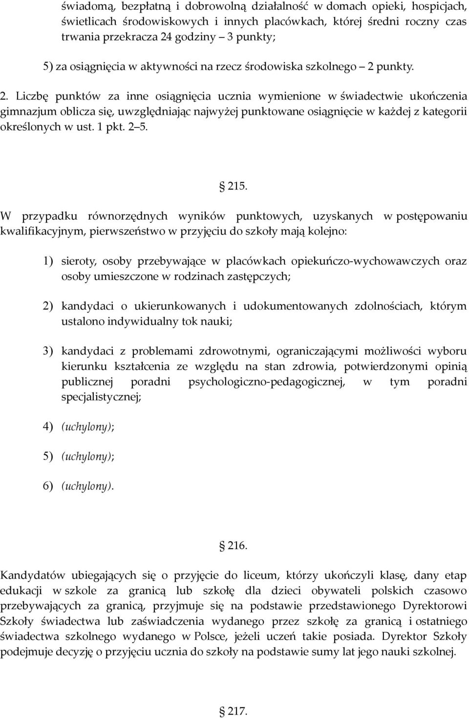 punkty. 2. Liczbę punktów za inne osiągnięcia ucznia wymienione w świadectwie ukończenia gimnazjum oblicza się, uwzględniając najwyżej punktowane osiągnięcie w każdej z kategorii określonych w ust.