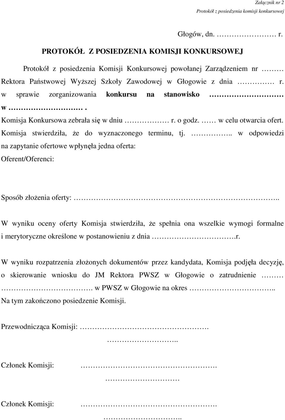 w sprawie zorganizowania konkursu na stanowisko w. Komisja Konkursowa zebrała się w dniu r. o godz. w celu otwarcia ofert. Komisja stwierdziła, że do wyznaczonego terminu, tj.