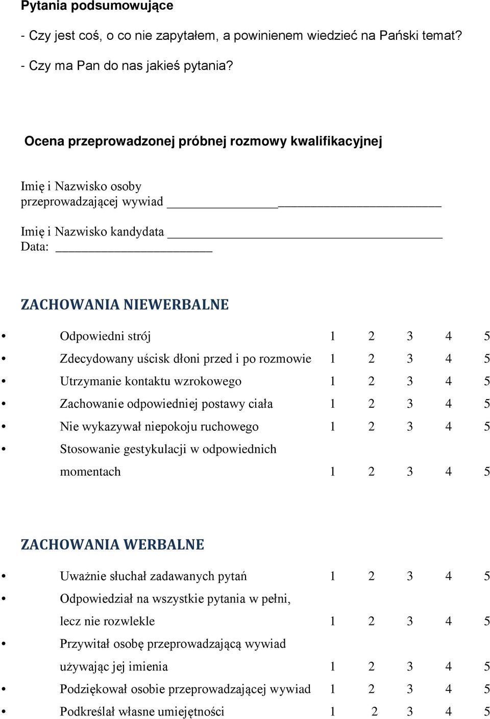 uścisk dłoni przed i po rozmowie 1 2 3 4 5 Utrzymanie kontaktu wzrokowego 1 2 3 4 5 Zachowanie odpowiedniej postawy ciała 1 2 3 4 5 Nie wykazywał niepokoju ruchowego 1 2 3 4 5 Stosowanie gestykulacji