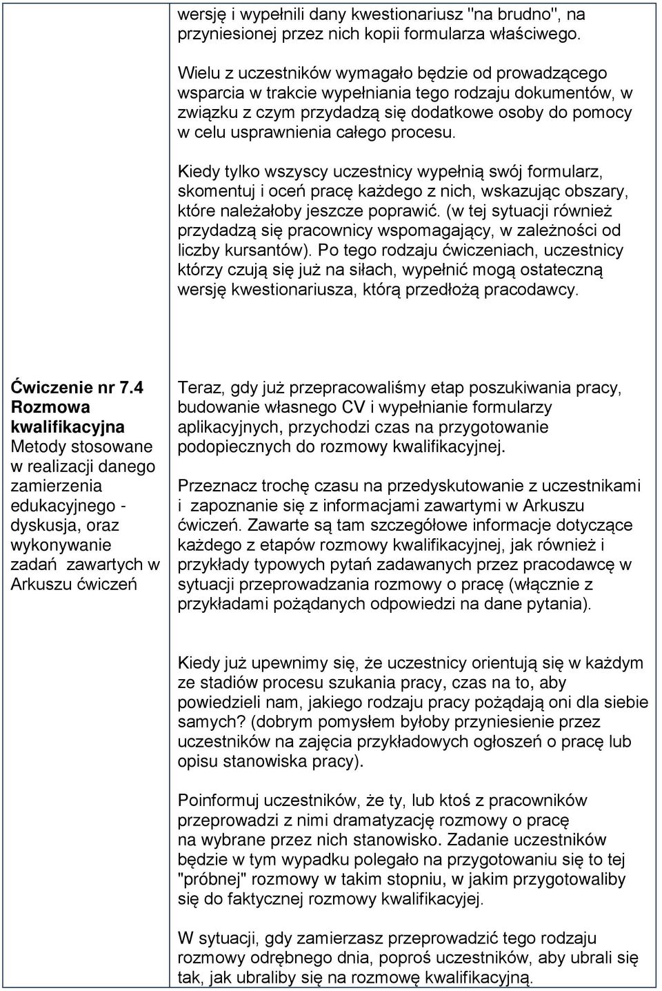 Kiedy tylko wszyscy uczestnicy wypełnią swój formularz, skomentuj i oceń pracę każdego z nich, wskazując obszary, które należałoby jeszcze poprawić.