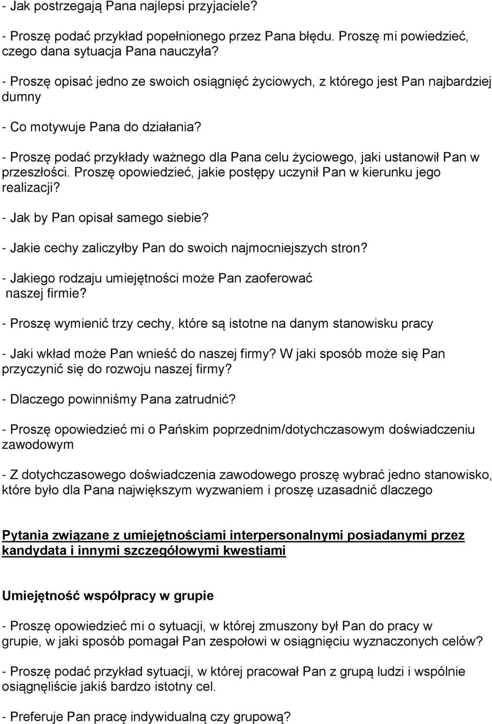 - Proszę podać przykłady ważnego dla Pana celu życiowego, jaki ustanowił Pan w przeszłości. Proszę opowiedzieć, jakie postępy uczynił Pan w kierunku jego realizacji? - Jak by Pan opisał samego siebie?