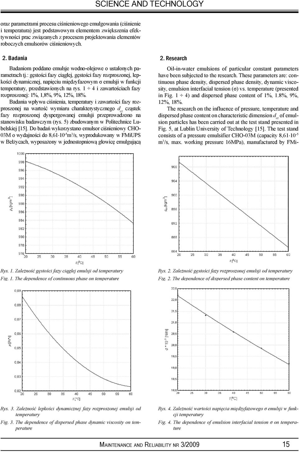 : gęstości fazy ciągłej, gęstości fazy rozproszonej, lepkości dynamicznej, napięciu międzyfazowym σ emulsji w funkcji temperatury, przedstawionych na rys.