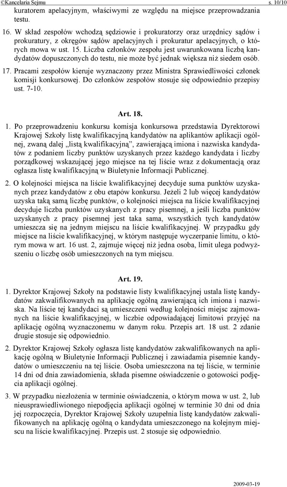 Liczba członków zespołu jest uwarunkowana liczbą kandydatów dopuszczonych do testu, nie może być jednak większa niż siedem osób. 17.