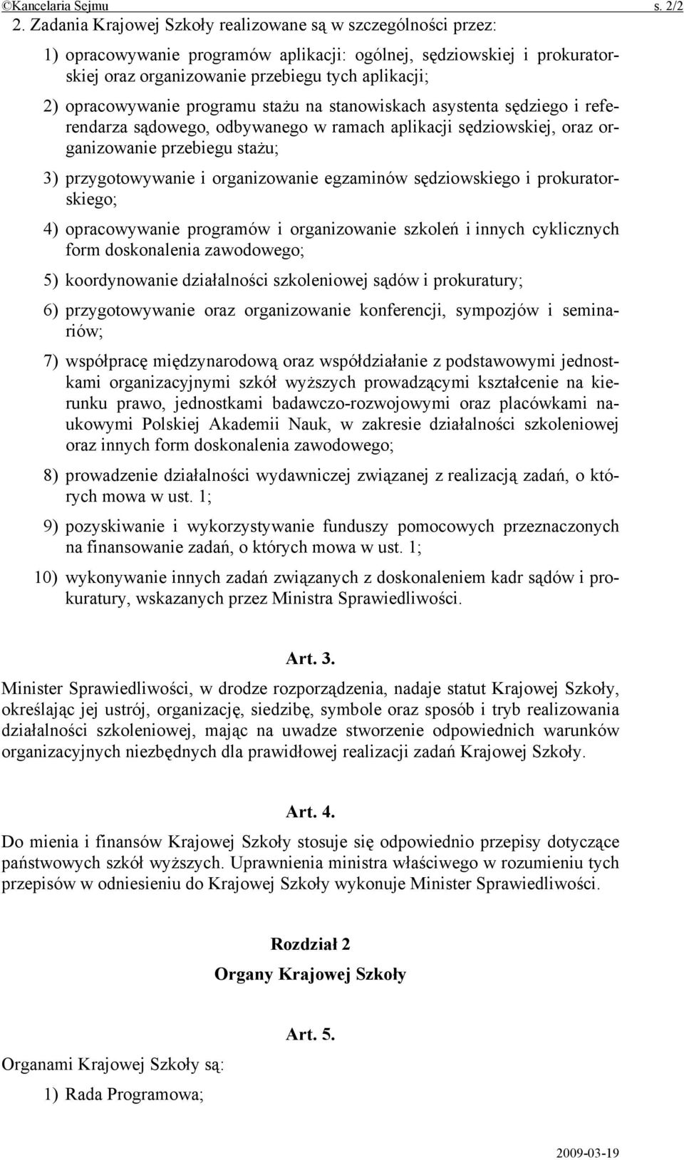 opracowywanie programu stażu na stanowiskach asystenta sędziego i referendarza sądowego, odbywanego w ramach aplikacji sędziowskiej, oraz organizowanie przebiegu stażu; 3) przygotowywanie i