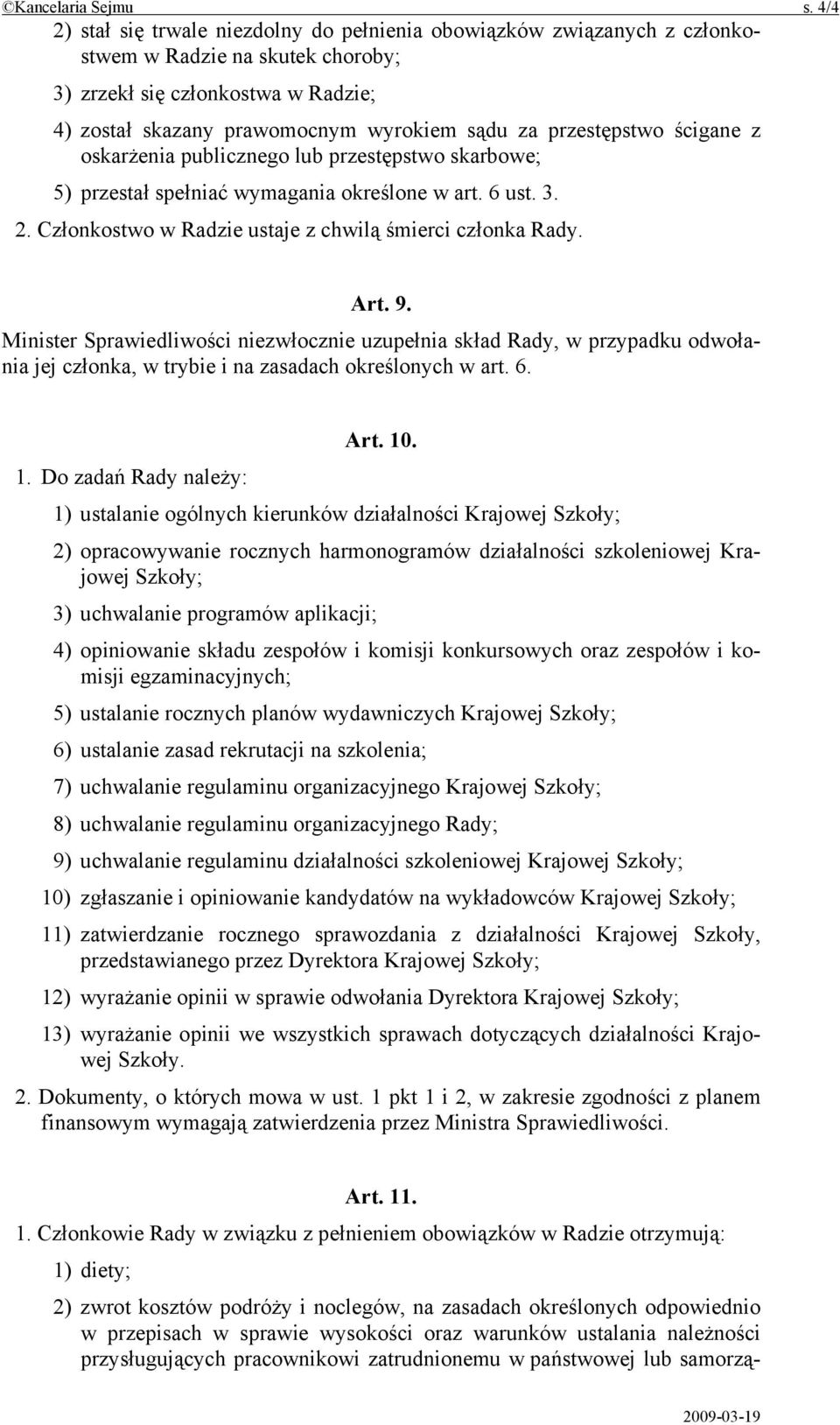 przestępstwo ścigane z oskarżenia publicznego lub przestępstwo skarbowe; 5) przestał spełniać wymagania określone w art. 6 ust. 3. 2. Członkostwo w Radzie ustaje z chwilą śmierci członka Rady. Art. 9.