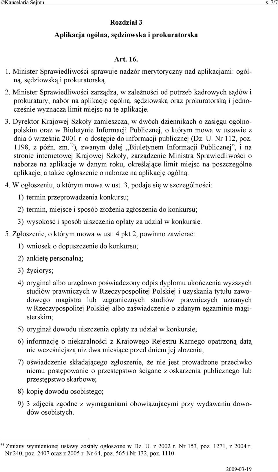 aplikacje. 3. Dyrektor Krajowej Szkoły zamieszcza, w dwóch dziennikach o zasięgu ogólnopolskim oraz w Biuletynie Informacji Publicznej, o którym mowa w ustawie z dnia 6 września 2001 r.